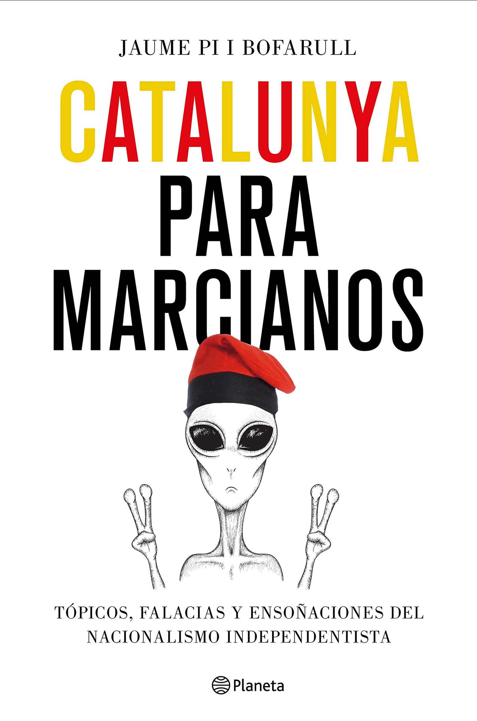 Catalunya para marcianos: Tópicos, falacias y ensoñaciones del nacionalismo independentista (No Ficción)