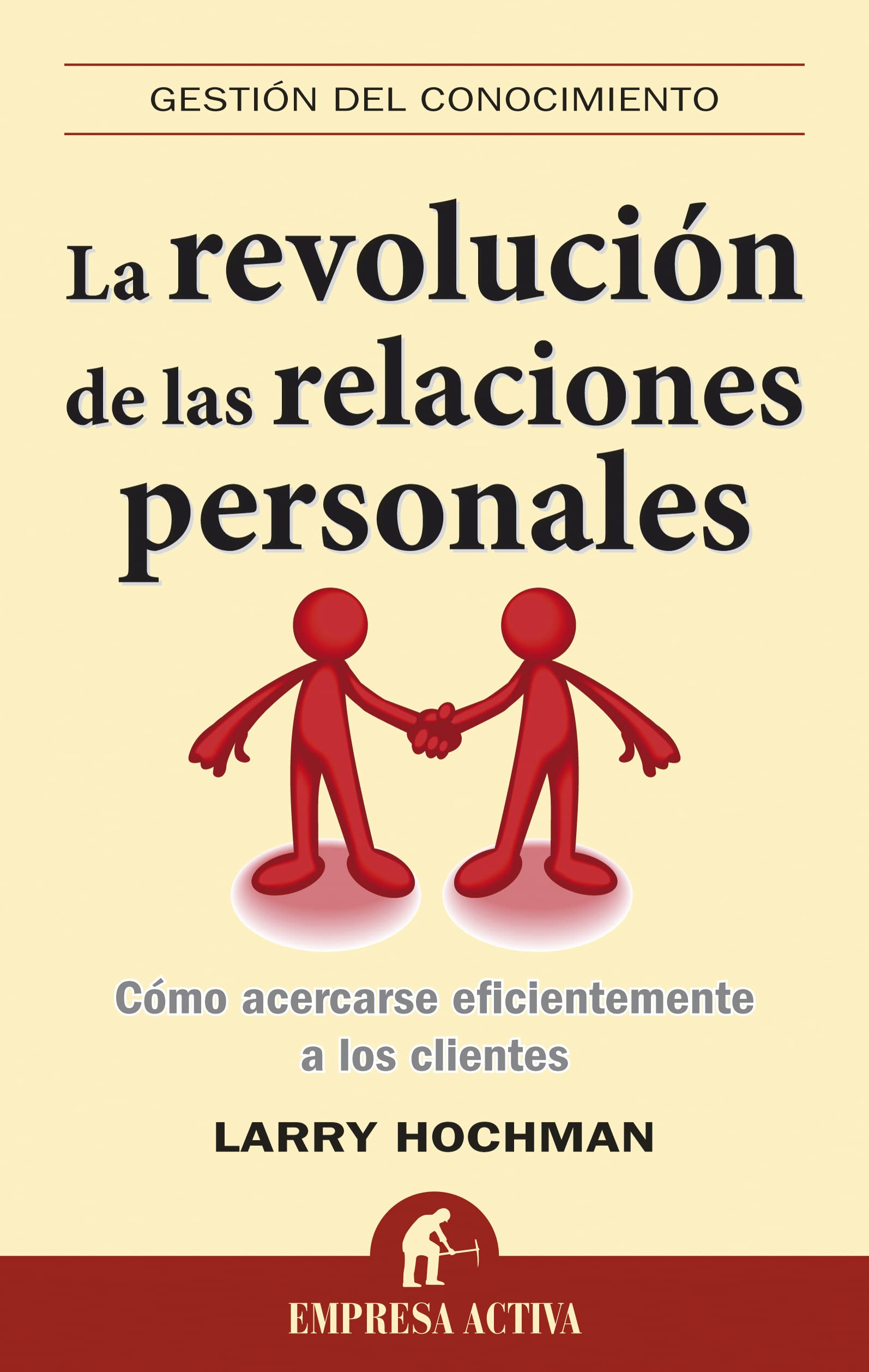 La revolución de las relaciones personales: Como Acercarse Eficientemente A los Clientes (Gestión del conocimiento)