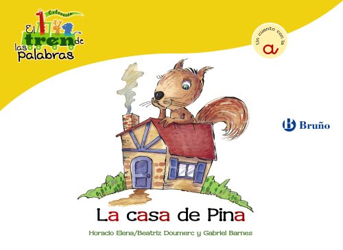 La casa de Pina: Un cuento con la A (Castellano - A PARTIR DE 3 AÑOS - LIBROS DIDÁCTICOS - El tren de las palabras)