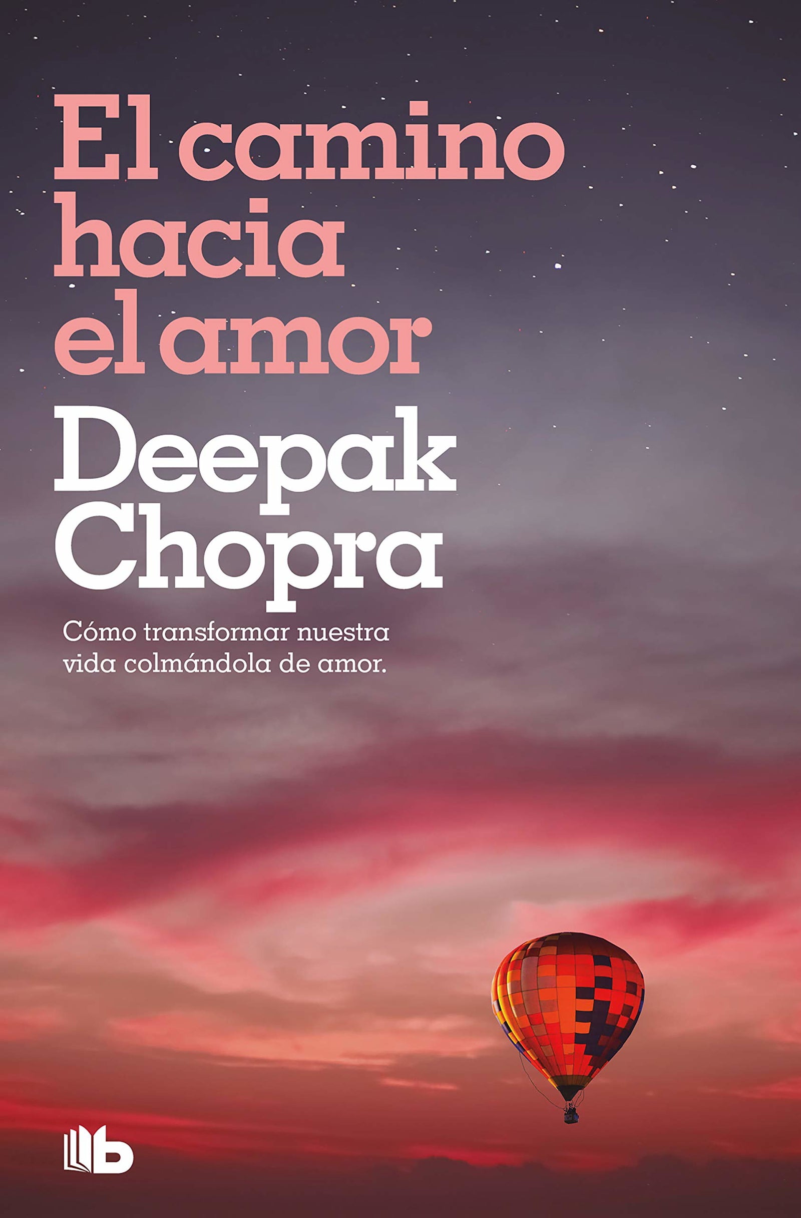 El camino hacia el amor: Cómo transformar nuestra vida colmándola de amor (No ficción)
