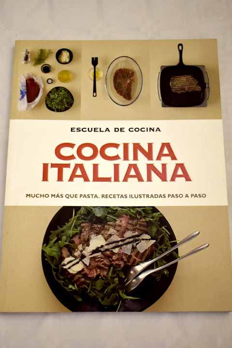 Cocina italiana. Mucho más que pasta. Recetas ilustradas paso a paso