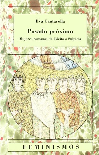 Pasado próximo: Mujeres romanas de Tácita a Sulpicia (Feminismos)