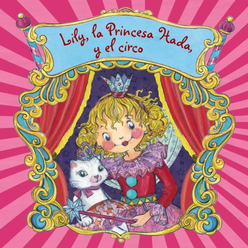 Lily, la Princesa Hada, y el circo (Castellano - A PARTIR DE 3 AÑOS - PERSONAJES - Lily, la Princesa Hada)
