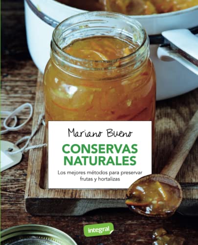 Conservas naturales. Los mejores métodos para presenvar frutas y hortalizas.