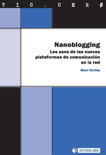 Nanoblogging. Los usos de las nuevas plataformas de comunicación en la red (SIN COLECCION)