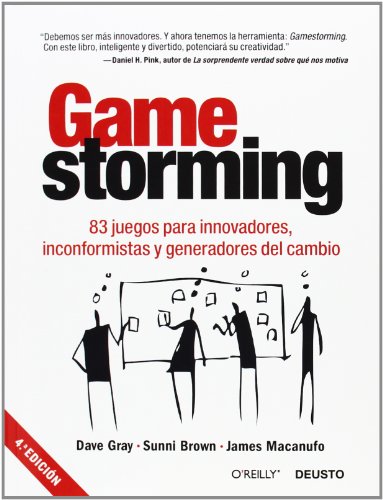 Gamestorming: 83 juegos para innovadores, inconformistas y generadores del cambio (Deusto)