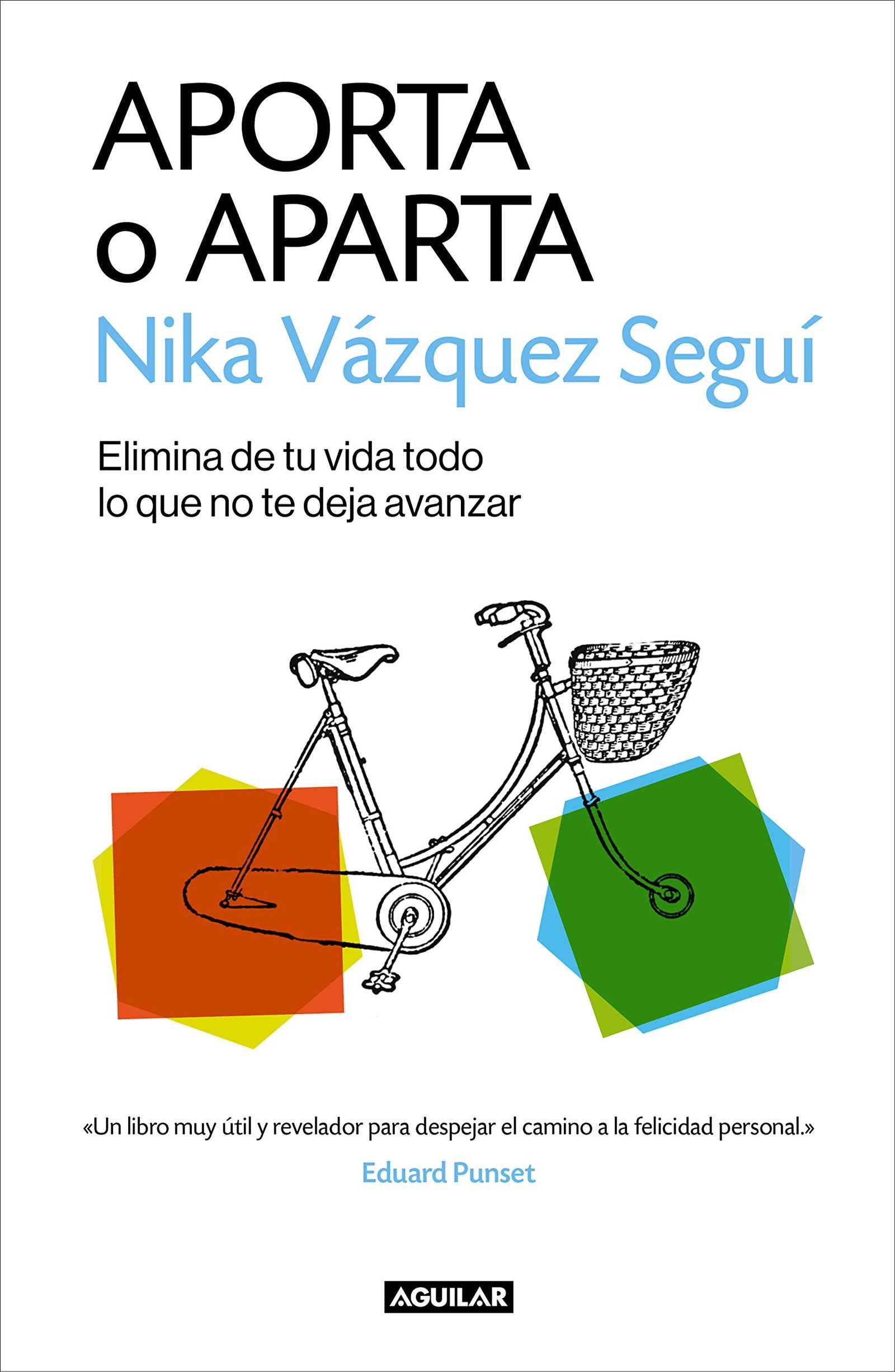 Aporta o aparta: Elimina de tu vida todo lo que no te deja avanzar (Divulgación)
