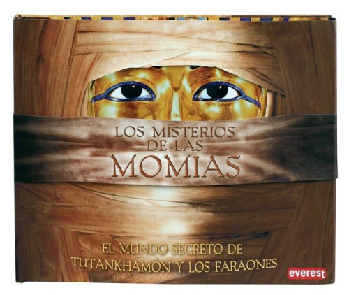 Los misterios de las momias: El mundo secreto de Tutankhamón y los faraones