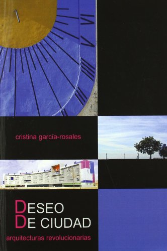 Deseo de ciudad : arquitecturas revolucionarias