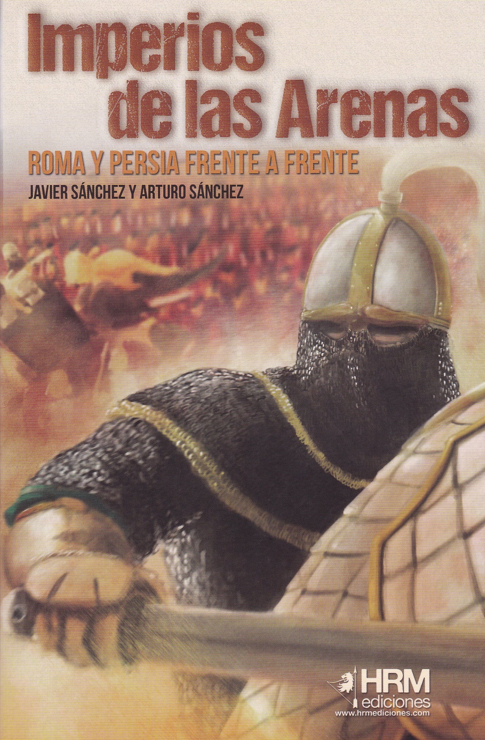 Imperios de las arenas: Persia y Roma frente a frente (H DE HISTORIA)
