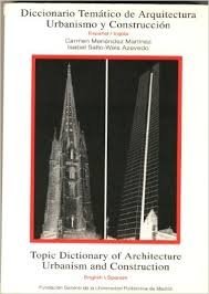 Diccionario Temático de Arquitectura, Urbanismo y Construccion (Spanish-English)/ Topic Dictionary of Architecture, Urbanism and Construction (English-Spanish)