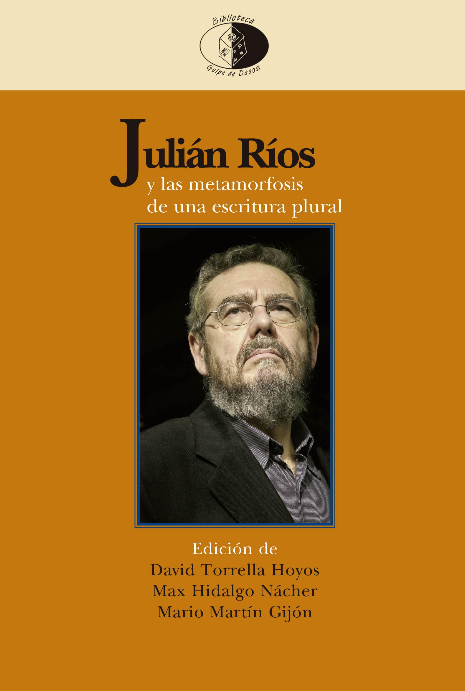 Julián Ríos y las metamorfosis de una escritura plural: 144 (Biblioteca Golpe de dados)