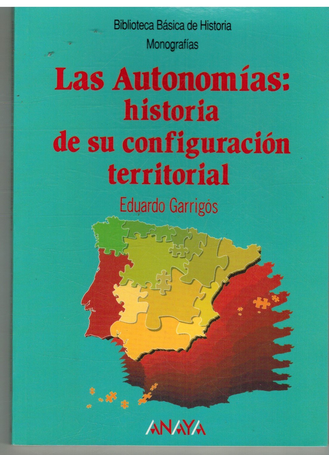 Las Autonomías: Historia de su configuración territorial (Historia - Biblioteca Básica De Historia - Serie «Monografías»)