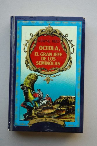 Oceola, el gran jefe de los Semiolas / Mayne Reid ; edición Jesús M. Sánchez ; portada Angel Luis Pérez