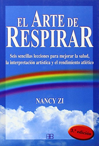 Arte de Respirar, El: Seis Sencillas Lecciones Para Mejorar La Salud, La Interpretación Artística y el Rendimiento Atlético
