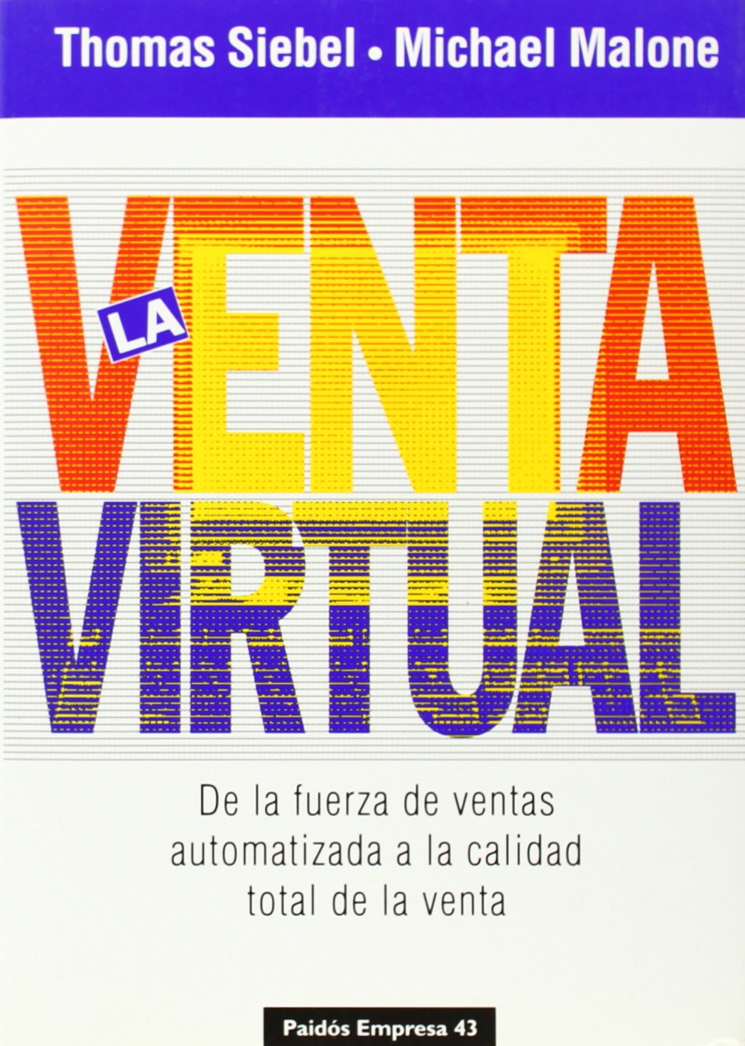 La venta virtual / Virtual Selling: De la fuerza de ventas automatizada a la calidad total de la venta / Going Beyond the Automated Sales Force to Achieve Total Sales Quality (Empresa / Company)