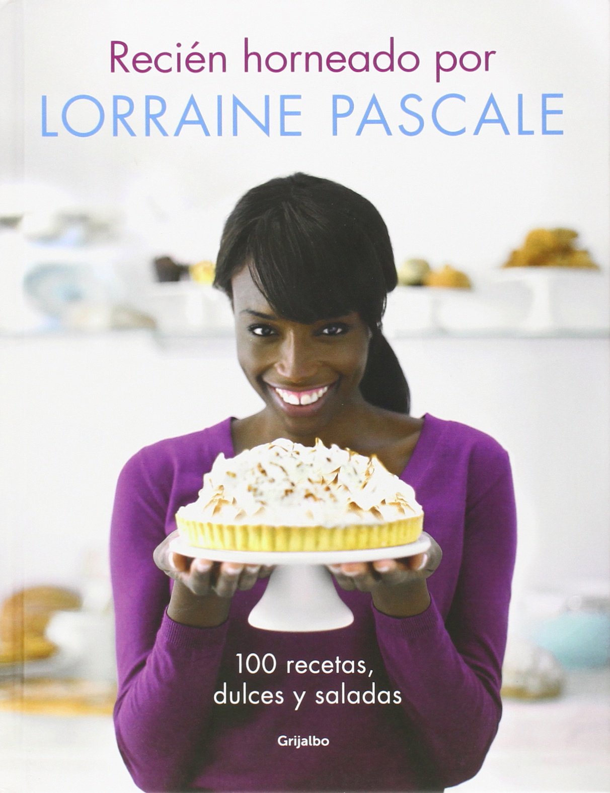 Recién horneado por Lorraine Pascale: 100 recetas dulces y saladas (Cocina de autor)