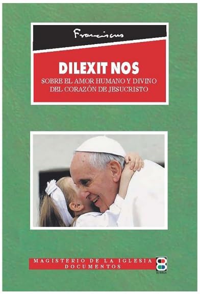 DILEXIT NOS. SOBRE EL AMOR HUMANO Y DIVINO DEL CORAZÓN DE JESUCRISTO. (Iglesia. Magisterio. María)