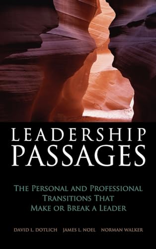 Leadership Passages: The Personal and Professional Transitions That Make or Break a Leader: 46 (Jossey-Bass Leadership Series)