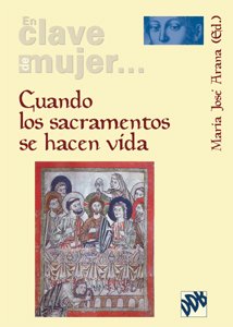 Cuando los sacramentos se hacen vida (En clave de mujer...)
