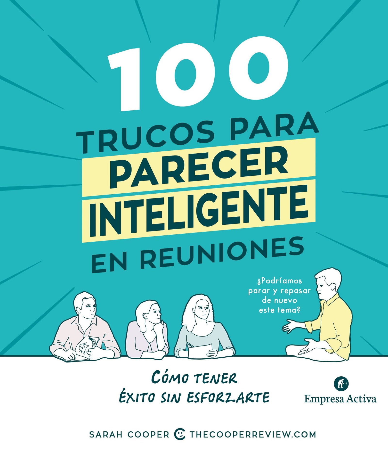 100 trucos para parecer inteligente en reuniones: Cómo tener éxito sin esforzarte (Empresa Activa ilustrado)