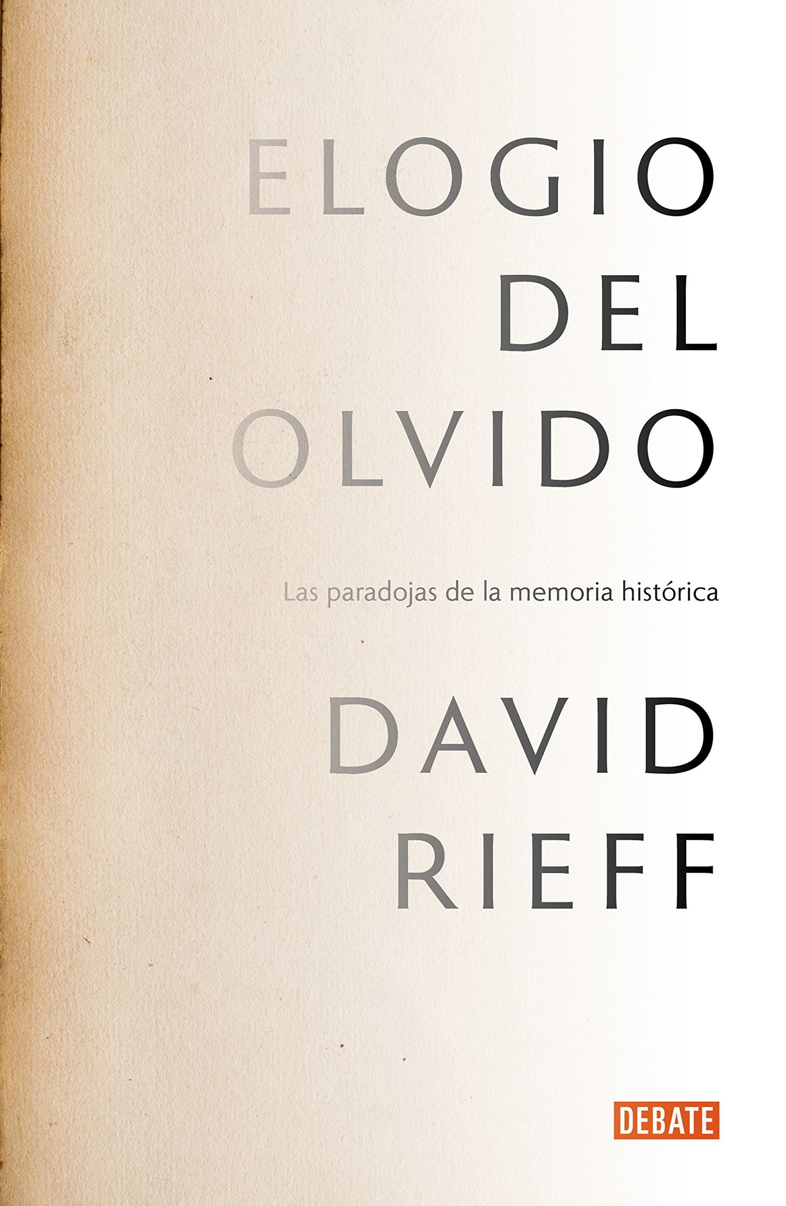 Elogio del olvido: Las paradojas de la memoria histórica (Ensayo y Pensamiento)