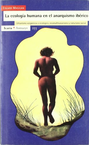 Ecología humana en el anarquismo ibérico, La: Urbanismo orgánico , neomalthusianismo y naturismo social (Antrazyt)