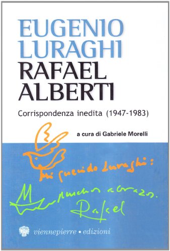 Eugenio Luraghi-Rafael Alberti. Corrispondenza inedita (1947-1983) (I parabordi.Testimonianze)