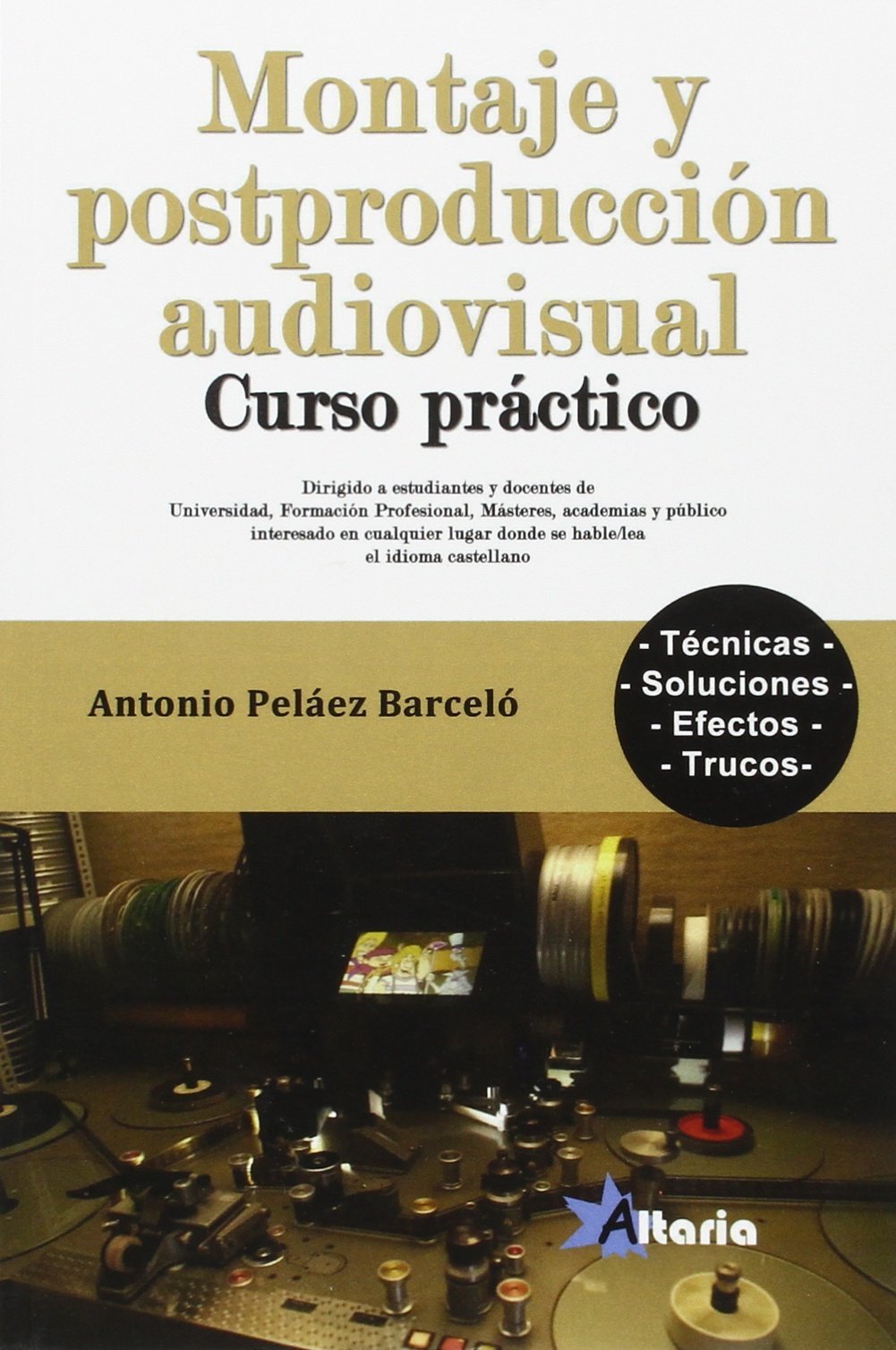 MONTAJE Y POSTPRODUCCIÓN AUDIOVISUAL: CURSO PRÁCTICO (ALTARIA)
