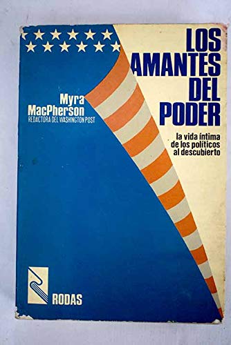 LOS AMANTES DEL PODER. LA VIDA INTIMA DE LOS POLITICOS AL DESCUBIERTO.