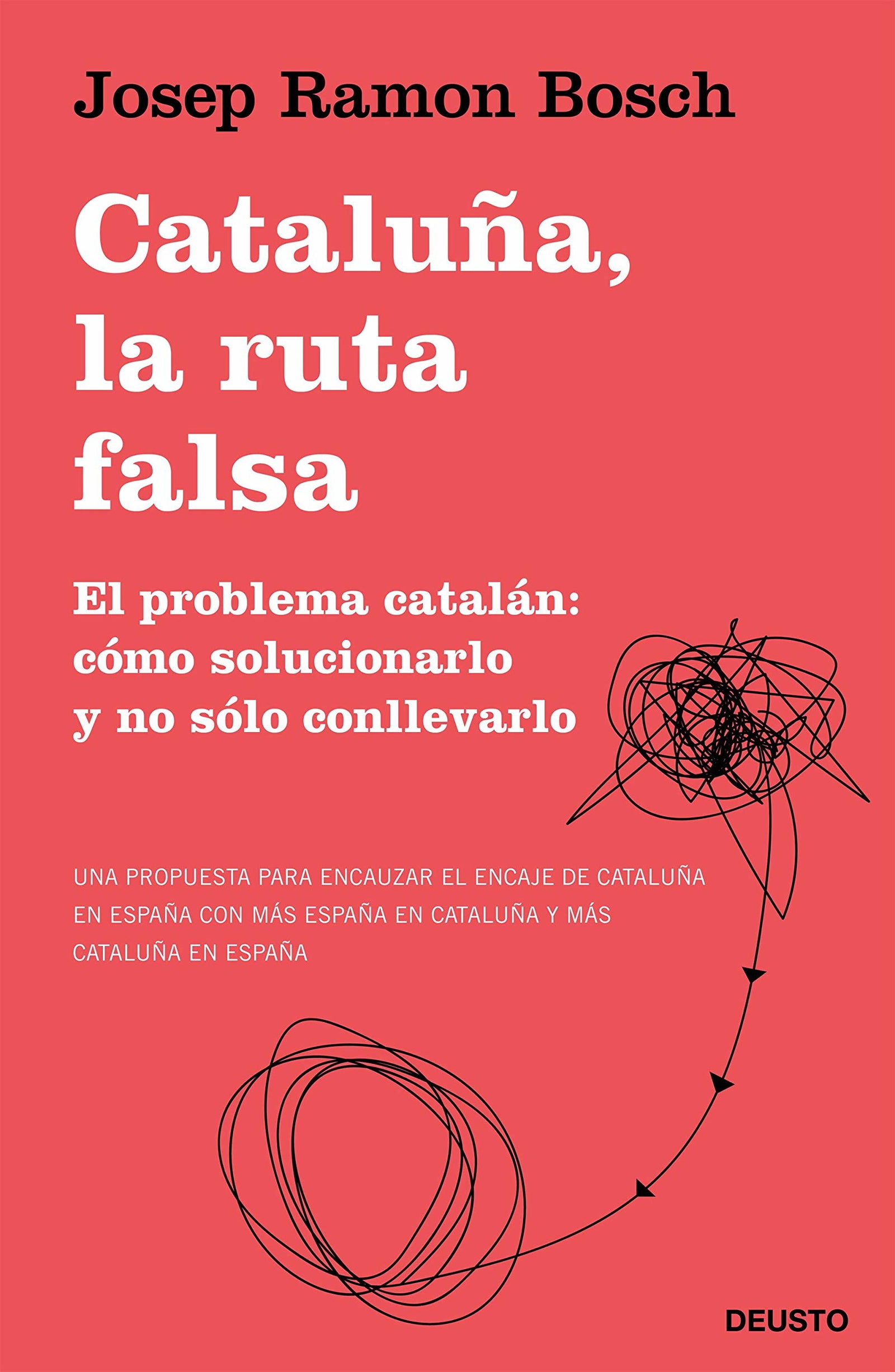Cataluña, la ruta falsa: El problema catalán: cómo solucionarlo y no sólo conllevarlo (Deusto)