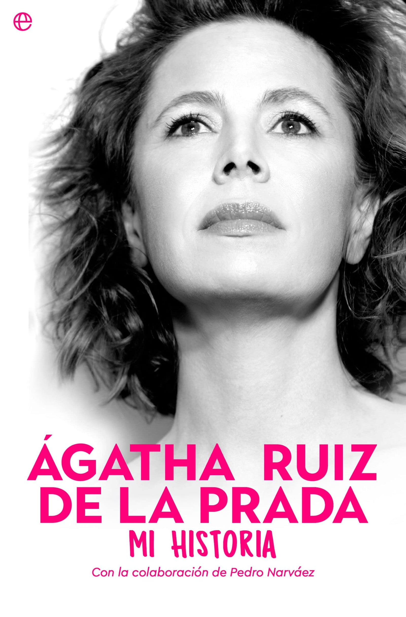 Ágatha Ruiz de la Prada. Mi historia (BIOGRAFIAS Y MEMORIAS)