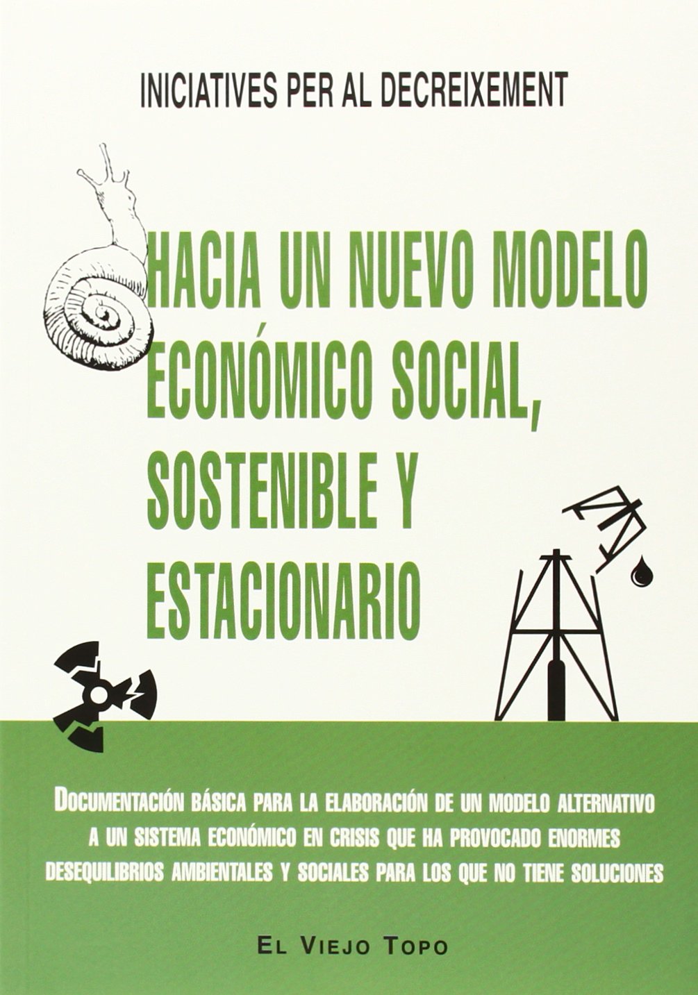 Hacia un nuevo modelo económico social, sostenible y estacionario: Documentación básica para la elaboración de un modelo alternativo a un sistema ... para los que no tiene soluciones (Ensayo)