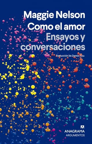 Como el amor: Ensayos y conversaciones (Argumentos)
