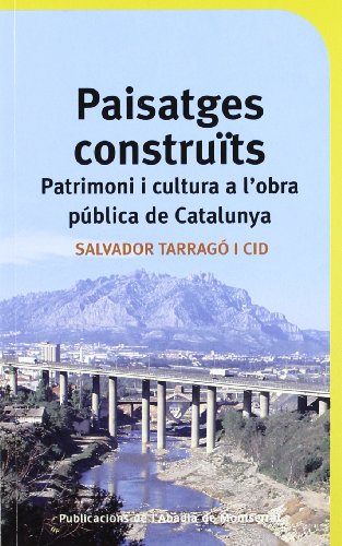 Paisatges construïts: Patrimoni i cultura a l'obra pública de Catalunya: 15 (Descoberta)