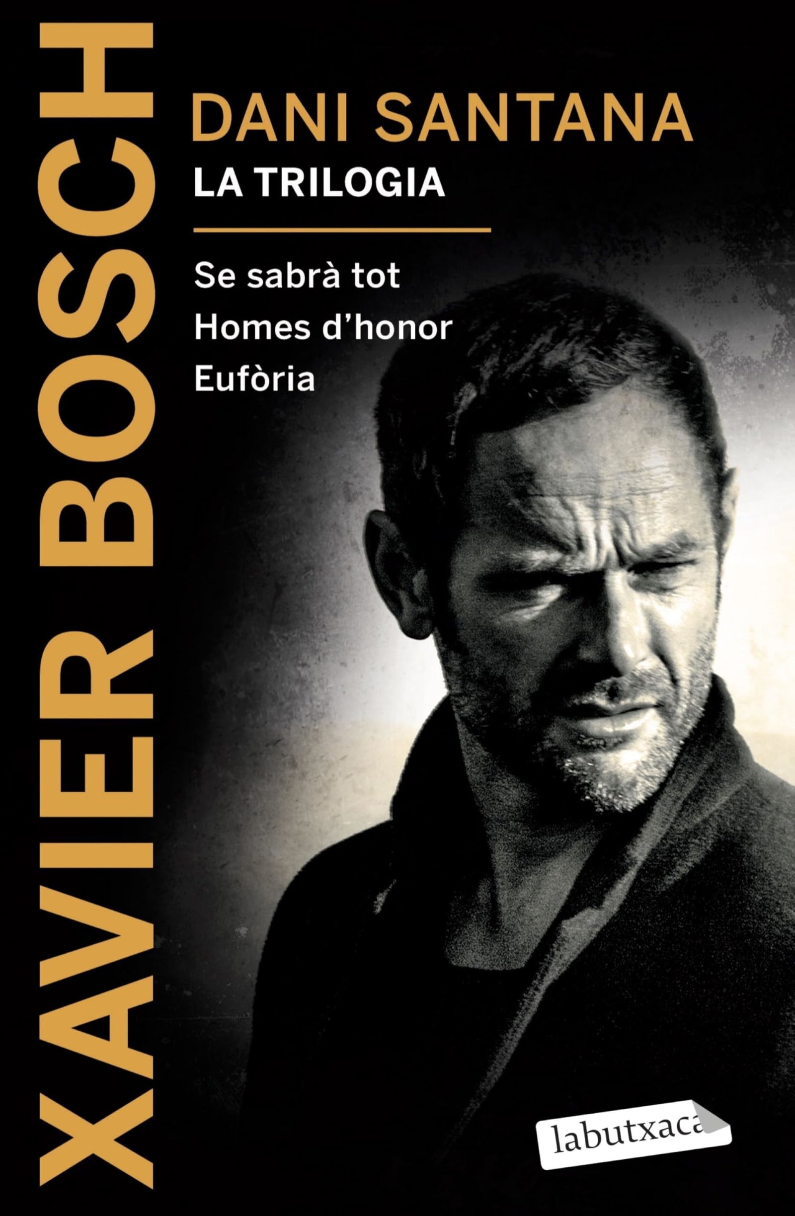 Dani Santana. La trilogia: Se sabrà tot. Homes d´honor. Eufòria (LABUTXACA)