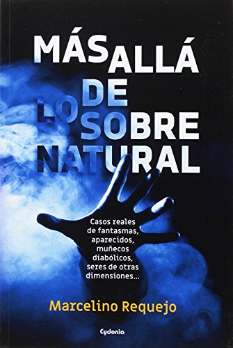 Más allá de lo sobrenatural: Casos reales de fantasmas, aparecidos, posesiones demoníacas, coincidencias imposibles…: 17 (Historia Oculta)