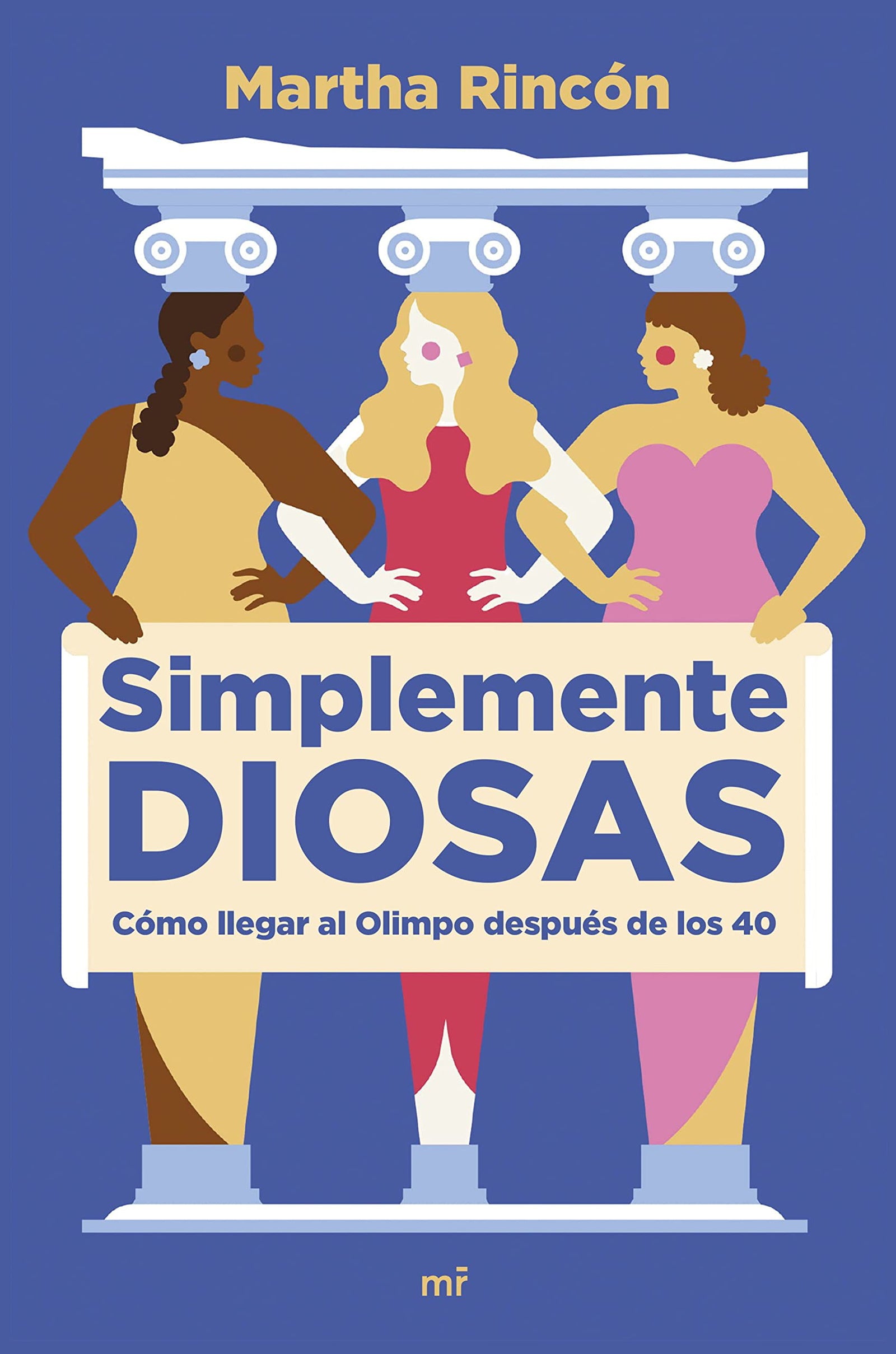 Simplemente diosas: Cómo llegar al Olimpo después de los 40 (Fuera de Colección)