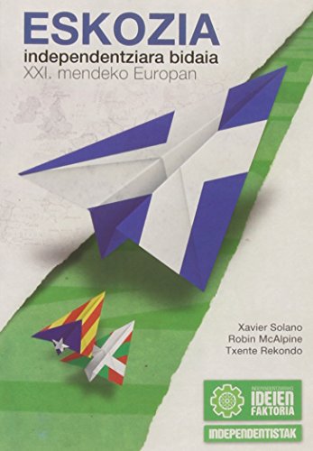 Eskozia - Independentziara Bidaia Xxi Mendeko Europan = Escocia - Viaje A La Independencia En La Europa Del Siglo Xxi