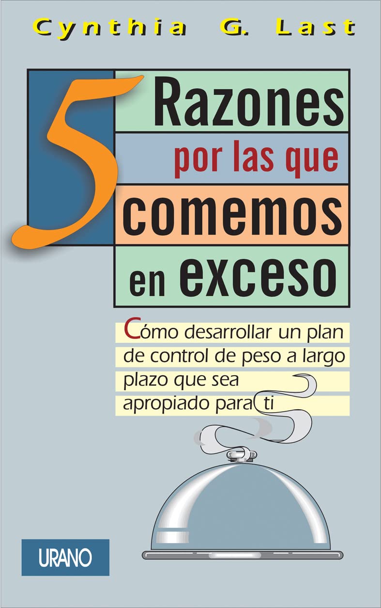 5 Razones por las que comemos en exceso: cómo desarrollar un plan de control de peso a largo plazo que sea apropiado para ti (SIN COLECCION)