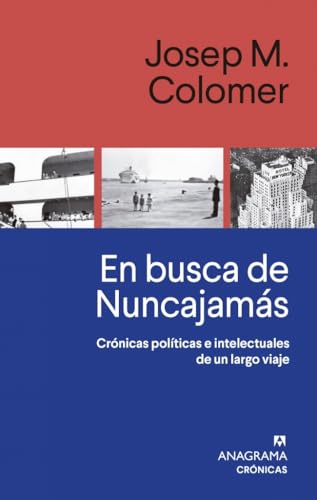 En busca de Nuncajamás: Crónicas políticas e intelectuales de un largo viaje