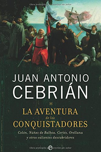 La Aventura de Los Conquistadores: Colon, NU~Nez de Balboa, Cortes, Orellana y Otros Valientes Descubridores