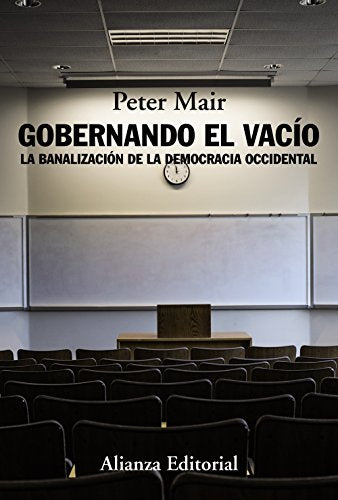 Gobernando el vacío: La banalización de la democracia occidental (Alianza Ensayo)