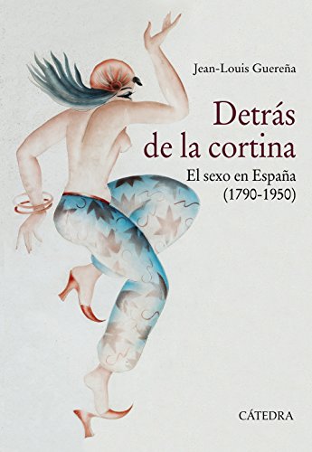 Detrás de la cortina: El sexo en España (1790-1950) (Historia. Serie mayor)