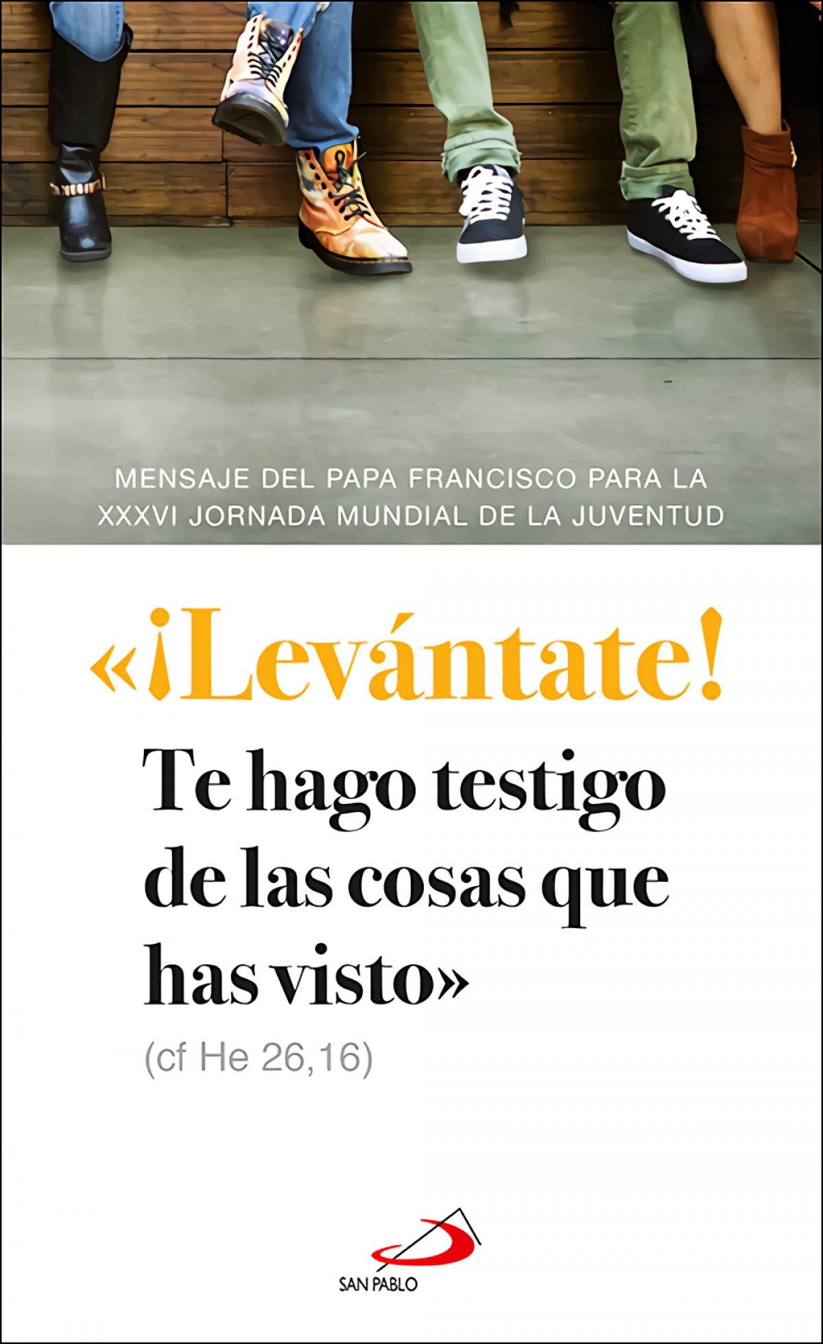 ¡Levántate! Te hago testigo de las cosas que has visto (cf He 26,16) Mensaje para la XXXVI. Jornada Mundial de la Juventud (Encíclicas y Documentos)
