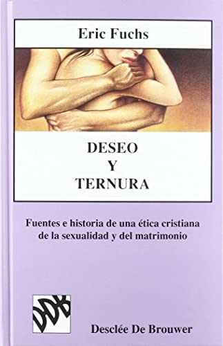 Deseo y ternura. Fuentes e historia de una ética cristiana de la sexualidad (Biblioteca Manual Desclée)