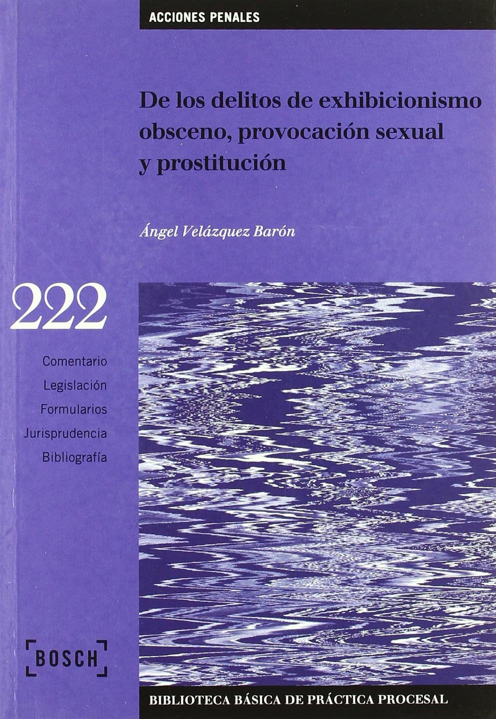 De los delitos de exhibicionismo obsceno, provocación sexual y prostitución: Biblioteca Básica de Práctica Procesal nº 222 (SIN COLECCION)