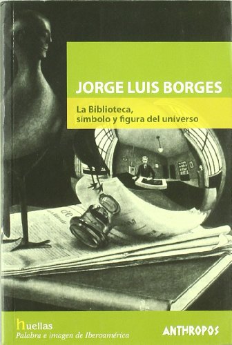 Jorge Luis Borges. La Biblioteca, Símbolo Y Figura Del Universo (HUELLAS. MEMORIA Y TEXTO DE CREACION)