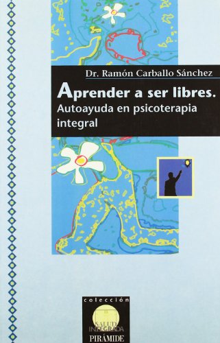 Aprender a ser libres: Autoayuda en psicoterapia integral (Salud Integrada)