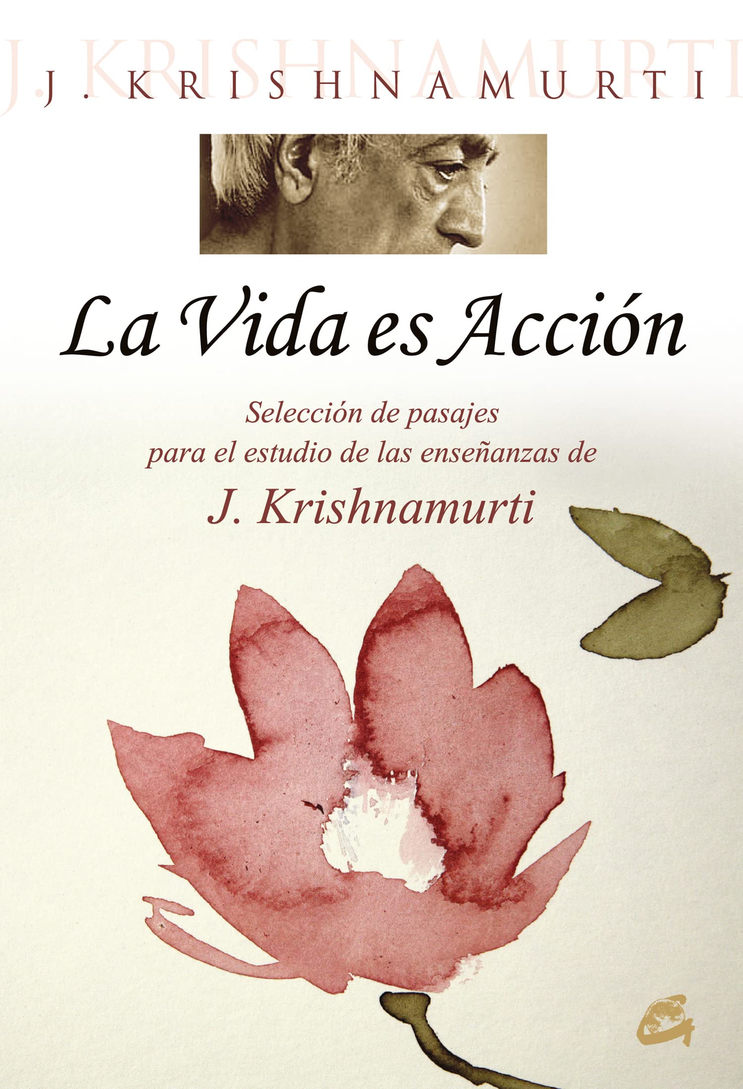 La vida es acción: Selección de pasajes para el estudio de las enseñanzas de J. Krishnamurti